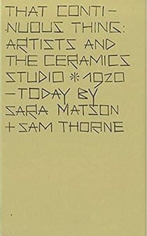 That continuous thing - artists and the ceramics studio - 1920, today