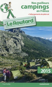 Guide du routard - nos meilleurs campings en france (édition 2015)