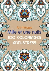 Art-thérapie - mille et une nuits - 100 coloriages anti-stress