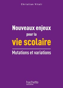 Nouveaux enjeux pour la vie scolaire - mutations et variations