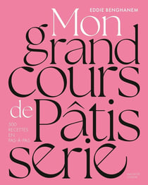Mon grand cours de pâtisserie : 500 recettes en pas-à-pas