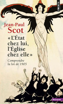 L'etat chez lui, l'eglise chez elle - comprendre la loi de 1905