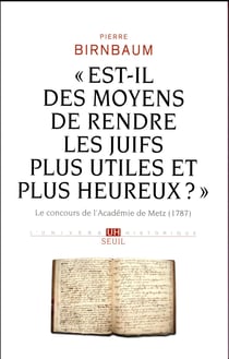 « est-il des moyens de rendre les juifs plus utiles et plus heureux ? » - le concours de l'académie de Metz, 1787