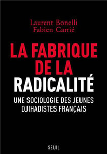 La fabrique de la radicalité - une sociologie des jeunes djihadistes français