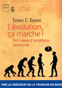 L'évolution, ça marche ! petit manuel d'auto-défense darwinienne