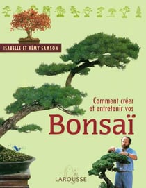 Comment creer et entretenir vos bonsai
