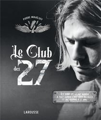 Le club des 27 : ils sont 27, ils ont marqué à tout jamais l'histoire du rock et ont disparu à 27 ans