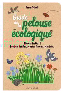 Guide de la pelouse écologique : Adieu entretien ! Bonjour trèfles, prairies fleuries, plantain...