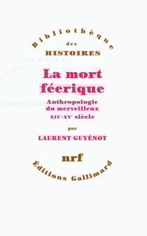 La mort féerique - anthropologie du merveilleux xii-xv siècle