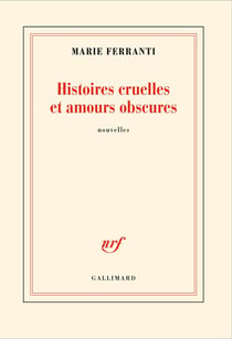 Histoires cruelles et amours obscures
