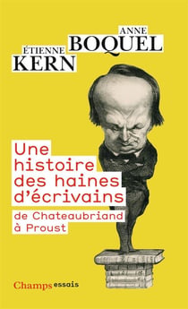 Une histoire des haines d'écrivains - de Chateaubriand à Proust