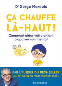 Ça chauffe la-haut ! comprendre et canaliser les pensées de votre enfant