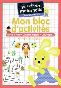 Je suis en maternelle : mon bloc d'activités : points a relier, jeux de logique, coloriages... moyenne section