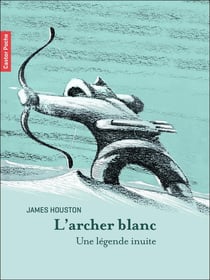L'archer blanc : une légende inuite