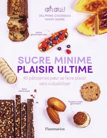 Sucre minime, plaisir ultime : 40 pâtisseries pour se faire plaisir sans culpabiliser