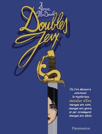 Doubles jeux : Où l'on découvre comment le mystérieux chevalier d'Éon changea son nom, changea son genre & par conséquent changea son siècle