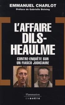 L'affaire dils-heaulme, contre-enquete sur un fiasco judiciaire