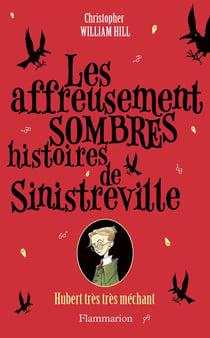 Les Affreusement Sombres Histoires De Sinistreville T01 Hubert Tres Tres Mechant