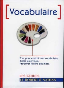 Vocabulaire : tout pour enrichir son vocabulaire, éviter les erreurs, retrouver le sens des mots