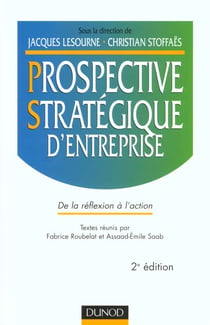 Prospective stratégique d'entreprise - 2ème édition - De la réflexion à l'action : De la réflexion à l'action