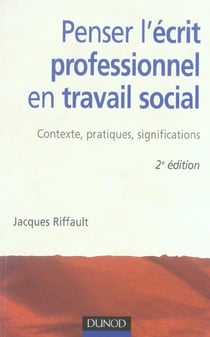 Penser l'écrit professionnel en travail social - 2ème édition - Contexte, pratiques, significations