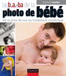 Le b.a.-ba de la photo de bébé - de la prise de vue au traitement numérique