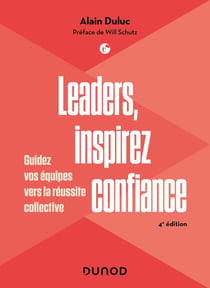 Leaders, inspirez confiance : Guidez vos équipes vers la réussite collective (4e édition)