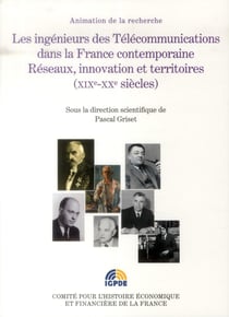 Les ingénieurs des télécommunications dans la france contemporaine - réseaux, innovations et territoires (xixe-xxe siècles)