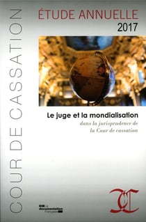Le juge et la mondialisation dans la jurisprudence de la cour de cassation - étude annuelle 2017