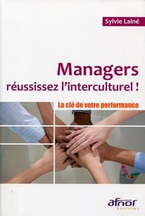 Managers, réussissez l'interculturel ! la clé de votre performance