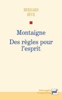 Montaigne - des règles pour l'esprit