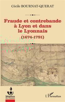 Fraude et contrebande à Lyon et dans le Lyonnais : (1674-1791)