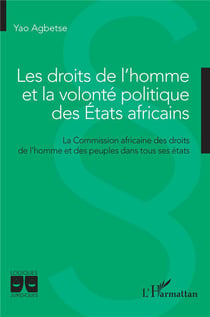 Les droits de l'homme et la volonté politique des Etats africains : La Commission africaine des droits de l'homme et des peuples dans tous ses états