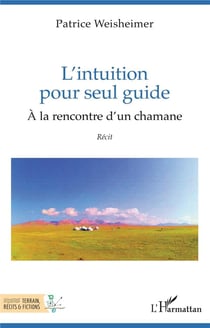 L'intuition pour seul guide : À la rencontre d'un chamane