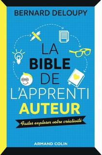 La bible de l'apprenti auteur - faites exploser votre créativité