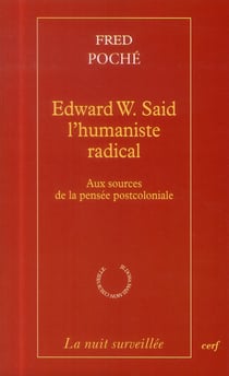 Edward W. Said l'humaniste radical - Aux sources de la pensée postcoloniale
