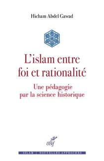 L'islam entre foi et rationalité : Une pédagogie par la science historique