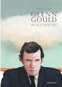 Glenn Gould : une vie à contretemps - édition spéciale
