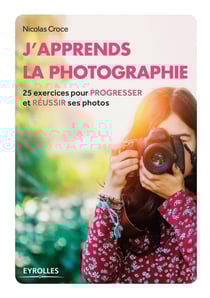 J'apprends la photographie - 25 exercices pour progresser et réussir ses photos