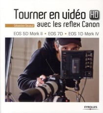 Tourner en vidéo HD avec les reflex Canon - EOS 5D Mark II, EOS 7D, EOS 1D Mark IV