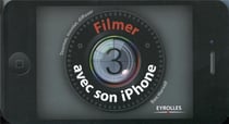 Filmer avec son iPhone - tourner, monter, diffuser