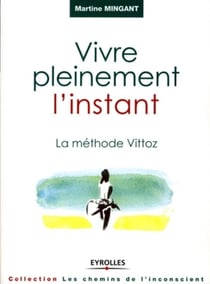 Vivre pleinement l'instant - La méthode Vittoz