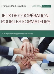 Jeux de coopération pour les formateurs - 70 jeux pour développer l'esprit d'équipe