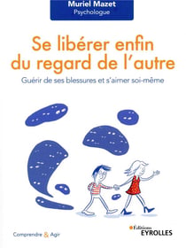 Se libérer du regard de l'autre - guérir de ses blessures et s'aimer soi-même