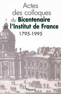 Actes des colloques du bicentenaire de l'Institut de France (1795-1995)