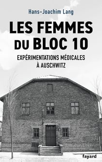 Les femmes du bloc 10 : Expérimentations médicales à Auschwitz