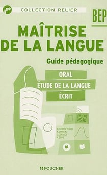 Maitrise de la langue - bep - guide pédagogique - oral, étude de la langue, écrit
