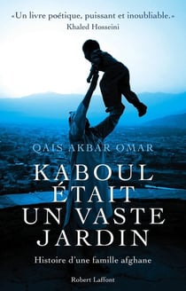 Kaboul était un vaste jardin - histoire d'une famille afghane