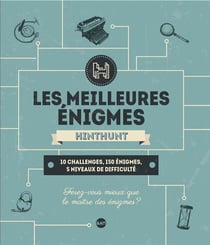 Les meilleures énigmes hint hunt : 10 challenges, 150 énigmes, 5 niveaux de difficulté
