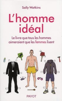 L Homme Ideal. Le Livre Que Tous Les Hommes Voudraient Que Les Femmes Lisent